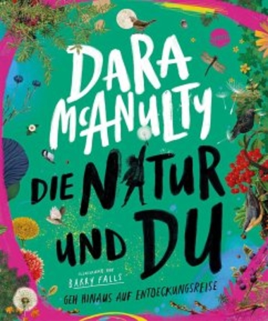 Die Natur und du – Geh hinaus auf Entdeckungsreise. Ein Bunter Hintergrund bestehend aus den Farben türkis, pink und blau. Am Buchrand sind verschiedene Blumen und Pflanzen zu sehen. 