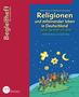 Begleitheft: Themenheft Religionen und miteinander leben - jetzt versteh ich das!